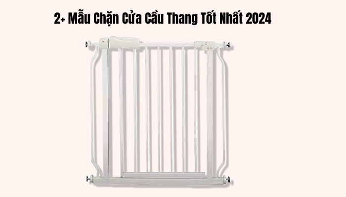 2+ Mẫu Chặn Cửa Cầu Thang Tốt Nhất 2024