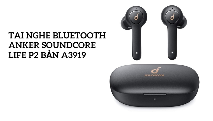 Tai nghe Bluetooth Anker Soundcore Life P2 bản A3919