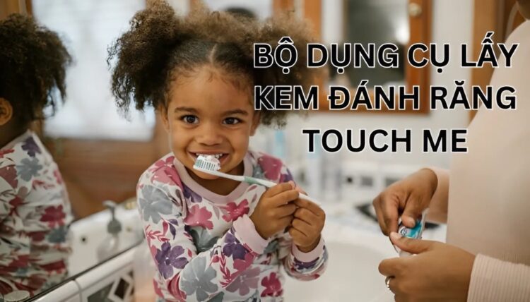 bộ dụng cụ lấy kem đánh răng touch me