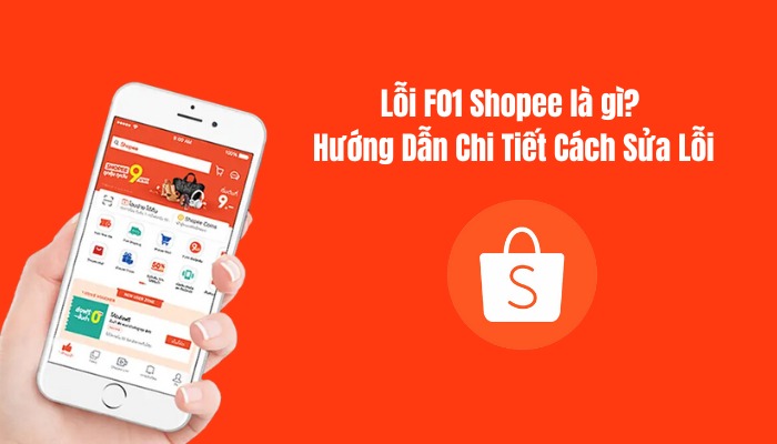 Lỗi F01 Shopee là gì? Sửa lỗi như thế nào?