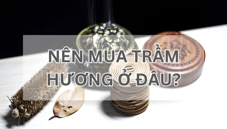 nên mua trầm hương ở đâu