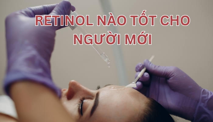 Retinol nào tốt cho người mới