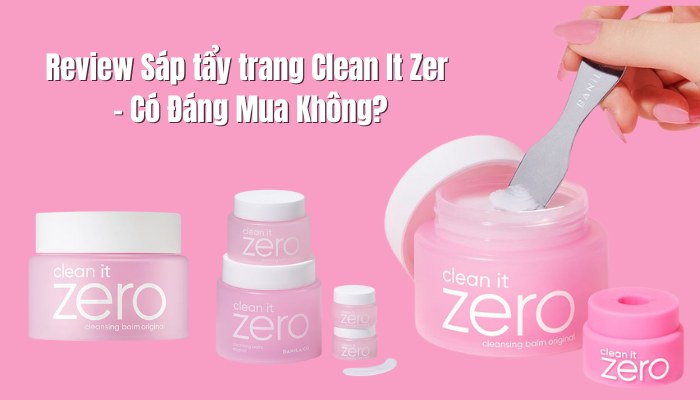 Review Sáp tẩy trang Clean It Zer - Có Đáng Mua Không?