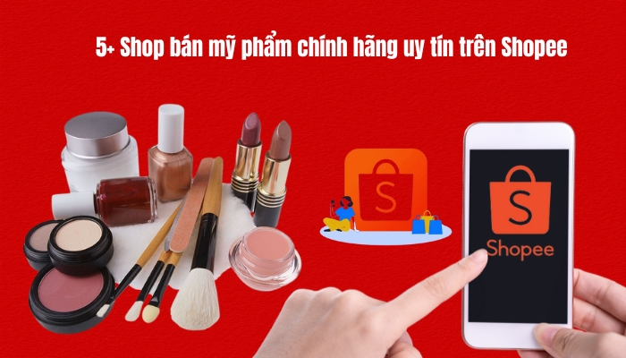 5+ Shop bán mỹ phẩm chính hãng uy tín trên Shopee