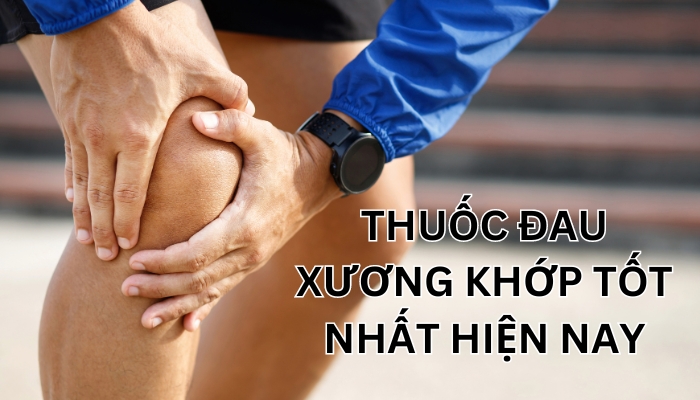 thuốc đau xương khớp tốt nhất hiện nay