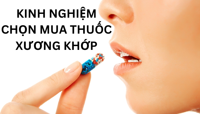 Tiêu chí chọn mua thuốc đau xương khớp tốt nhất hiện nay