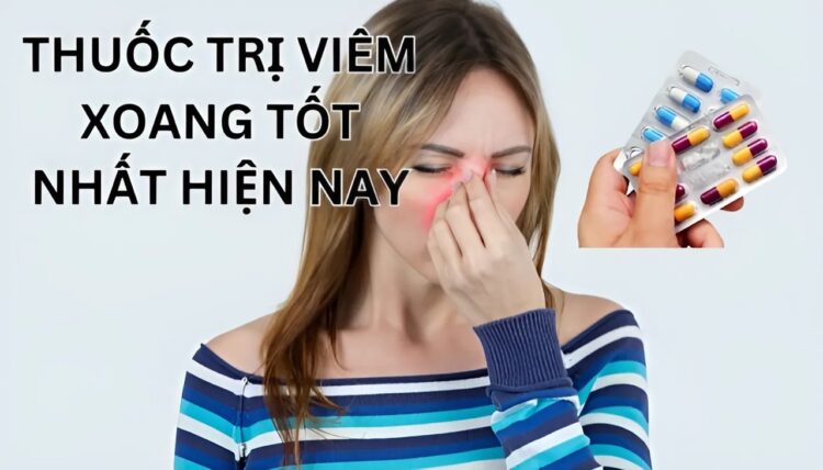 thuốc trị viêm xoang tốt nhất hiện nay