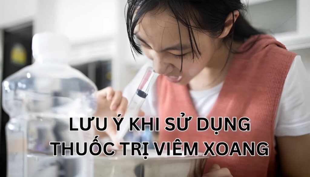 Lưu ý khi sử dụng thuốc trị viêm xoang tốt nhất hiện nay