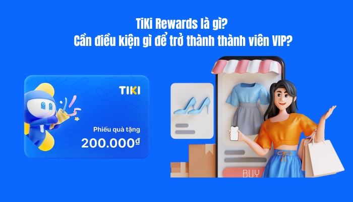 Tiki Rewards là gì? Cần điều kiện gì để trở thành thành viên?