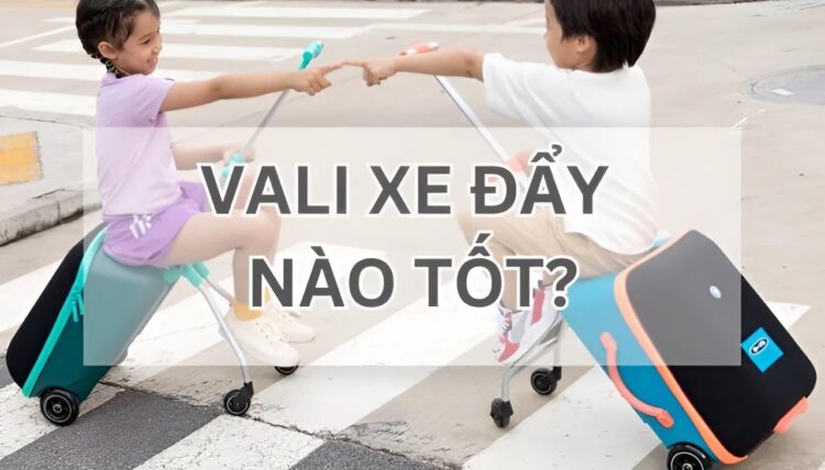 Vali xe đẩy nào tốt?