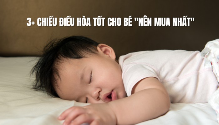 3+ Chiếu điều hòa tốt cho bé "nên mua nhất"