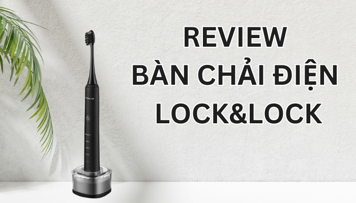 review Bàn chải điện Lock&Lock