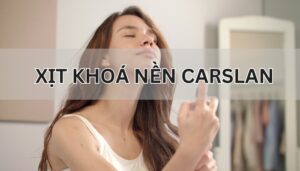 Xịt khóa nền Carslan có tốt không