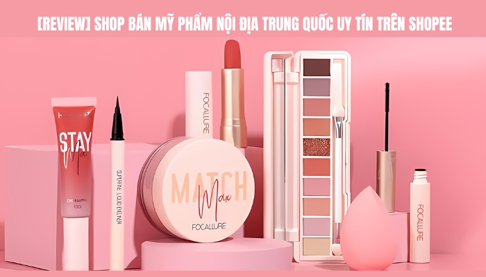 [REVIEW] 6+ Shop bán mỹ phẩm nội địa Trung Quốc uy tín trên Shopee